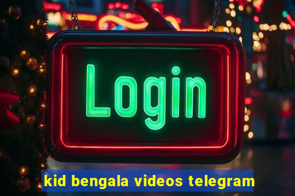 kid bengala videos telegram